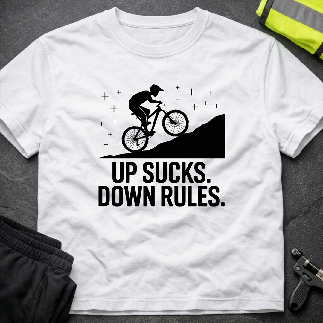 Up sucks, down rules MTB T-Shirt