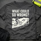 What could go wrong T-Shirt