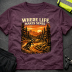 Where life makes sense T-Shirt
