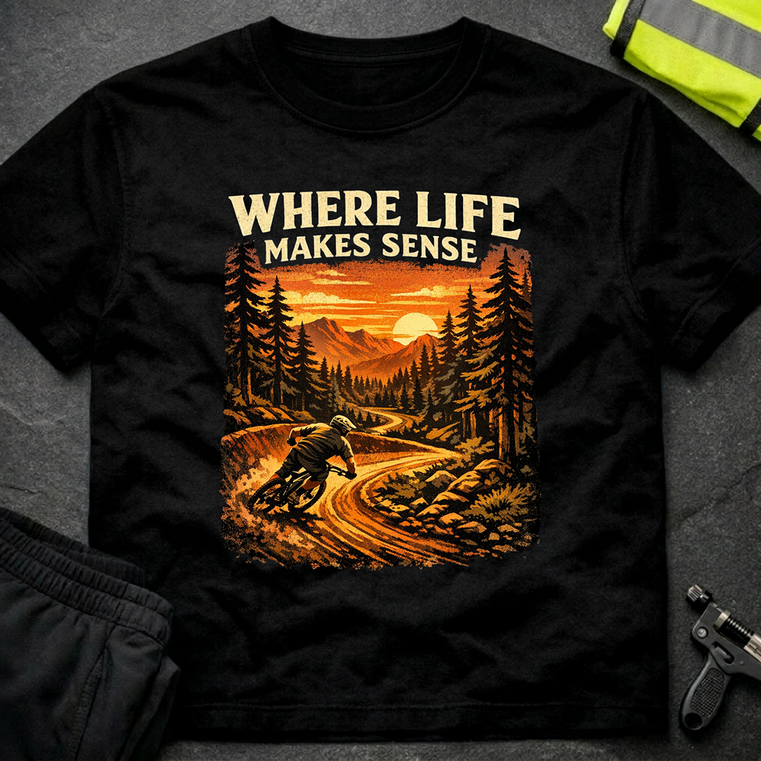 Where life makes sense T-Shirt