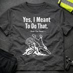 Yes I meant to do that T-Shirt