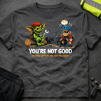 You're not good T-Shirt