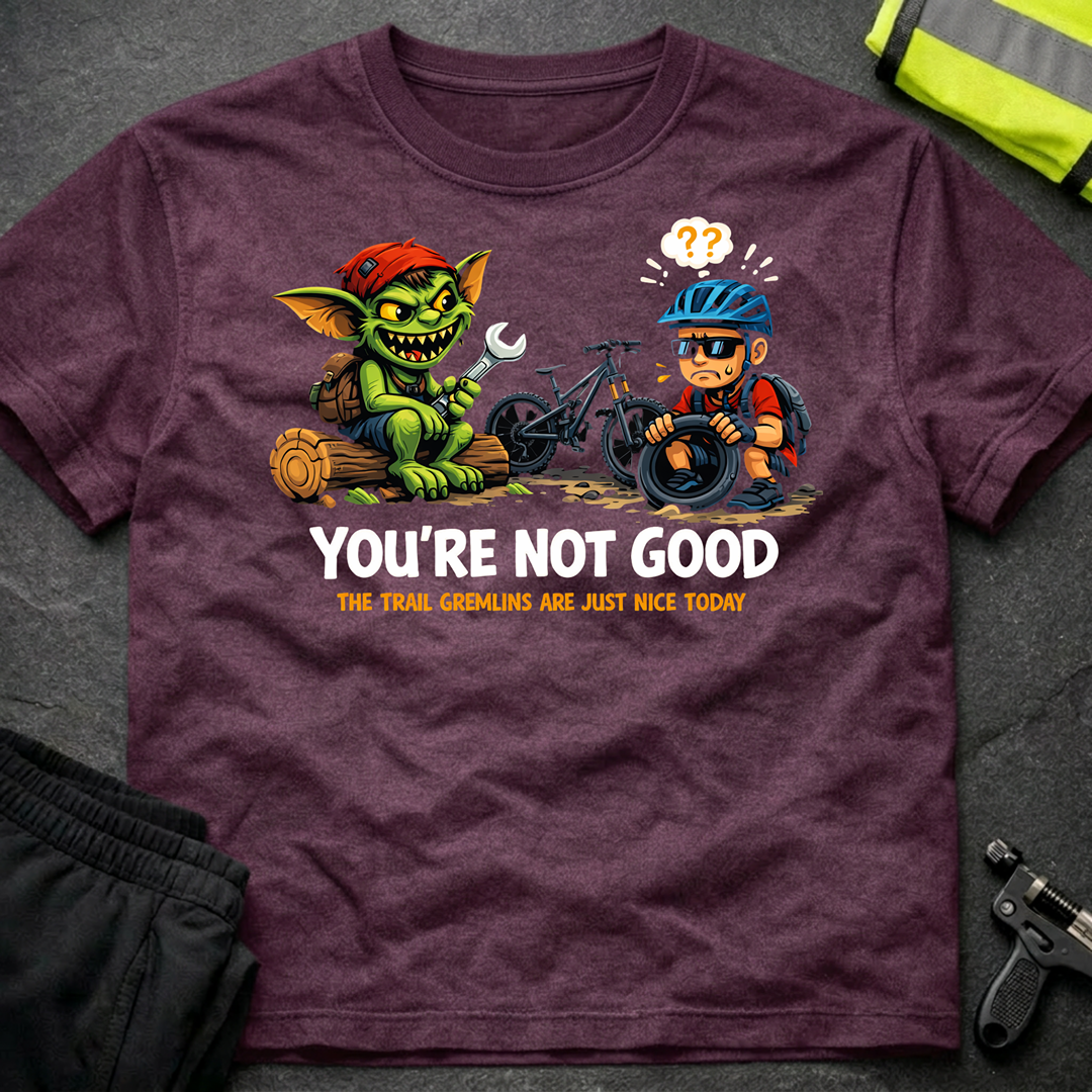 You're not good T-Shirt